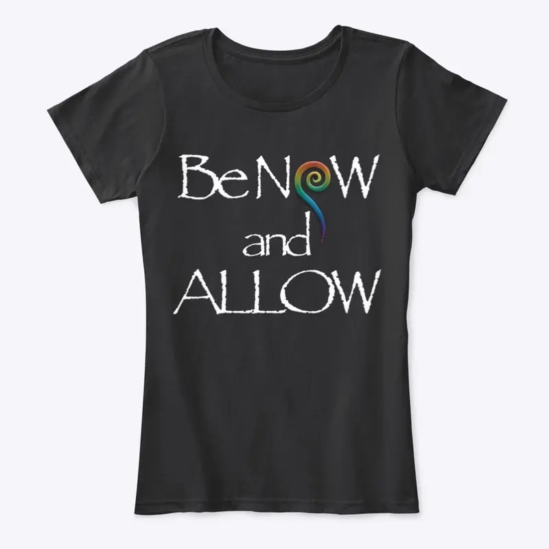 Be NOW and ALLOW - Women's Comfort Tee