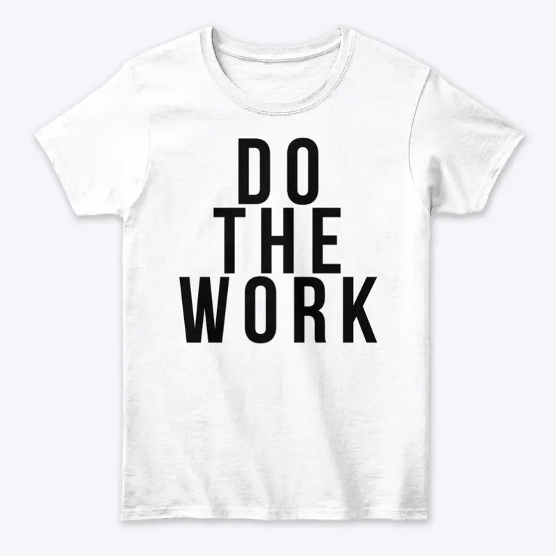 Do the Work - Women's White T-Shirt