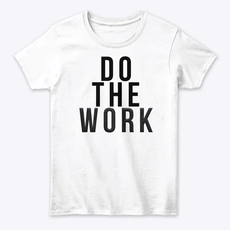 Do the Work - Women's BOLD White T-Shirt